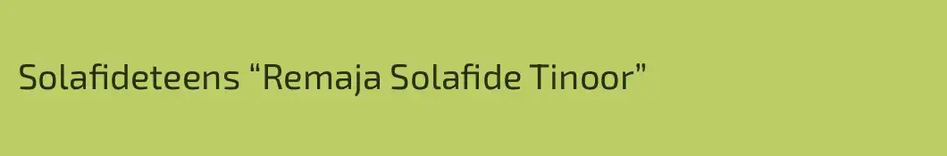 Solafideteens “Remaja Solafide Tinoor”